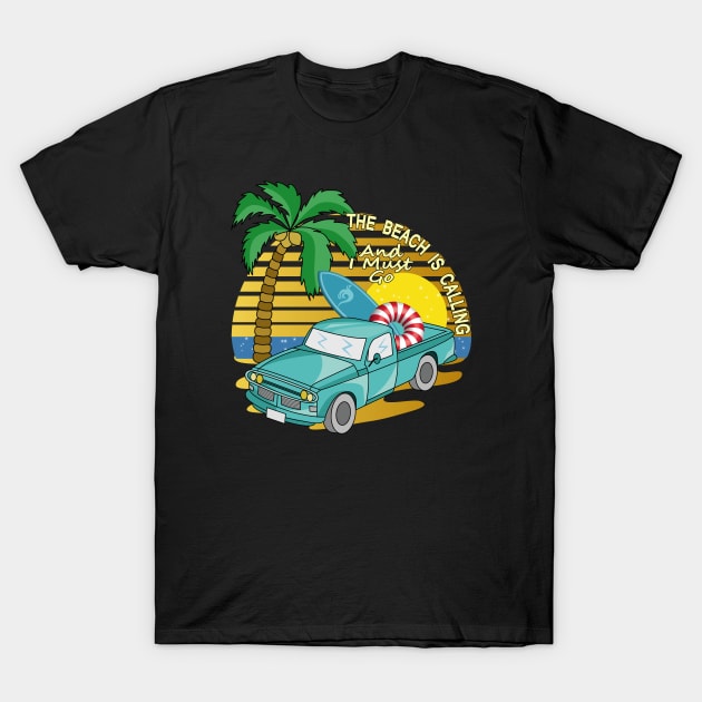 The Beach Is Calling And I Must Go - Vehicle T-Shirt by Designoholic